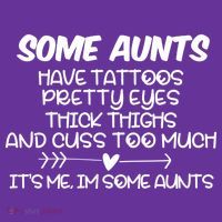 Some Aunts Have Tattoos Pretty Eyes & Cuss Too Much Button thumb 1
