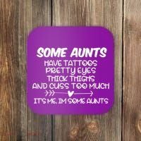 Some Aunts Have Tattoos Pretty Eyes & Cuss Too Much Coaster thumb 0