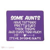 Some Aunts Have Tattoos Pretty Eyes & Cuss Too Much Mousepad thumb 0