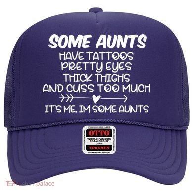 Some Aunts Have Tattoos Pretty Eyes & Cuss Too Much Hat