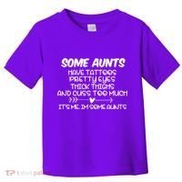 Some Aunts Have Tattoos Pretty Eyes & Cuss Too Much Toddler T-Shirt thumb 0