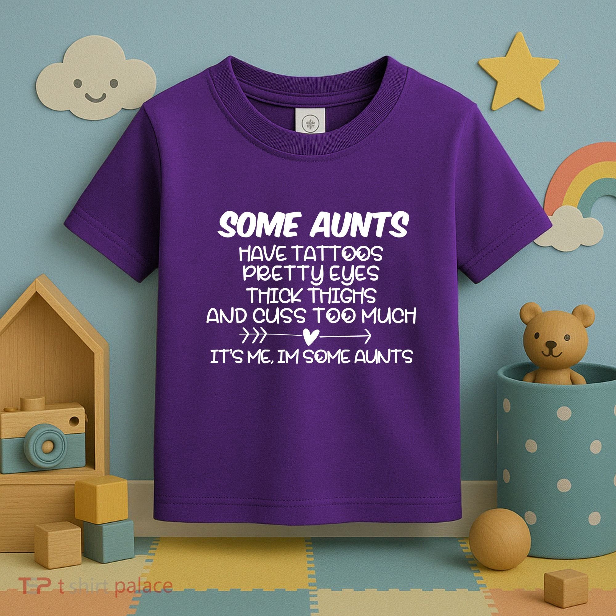 Some Aunts Have Tattoos Pretty Eyes & Cuss Too Much Toddler T-Shirt