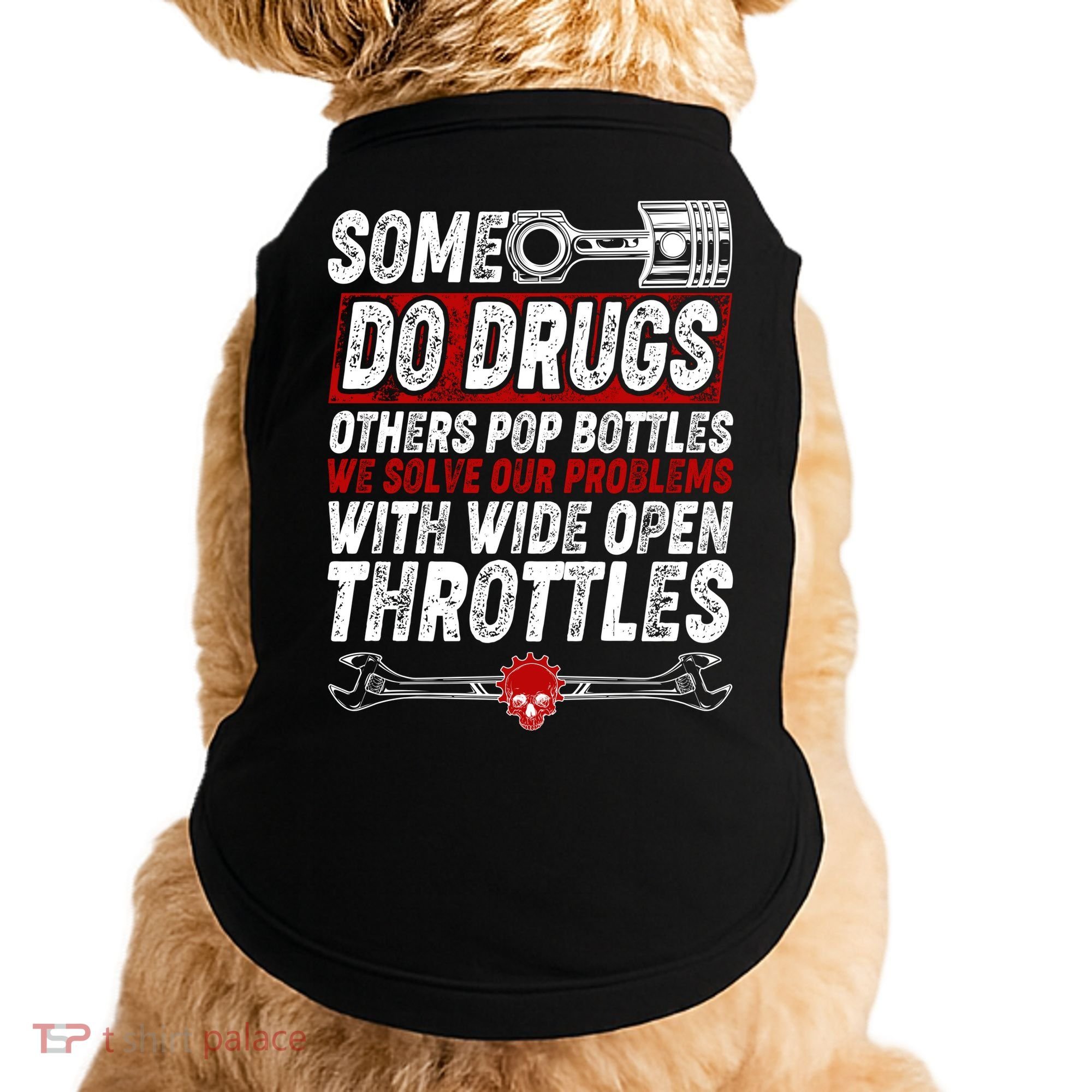 Some Do Drugs We Solve Our Problems With Wide Open Throttles Doggie Tank