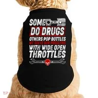Some Do Drugs We Solve Our Problems With Wide Open Throttles Doggie Tank thumb 0