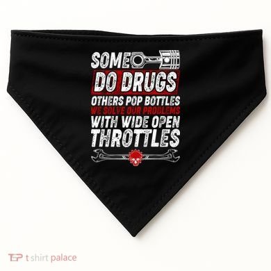 Some Do Drugs We Solve Our Problems With Wide Open Throttles USA-Made Doggie Bandana