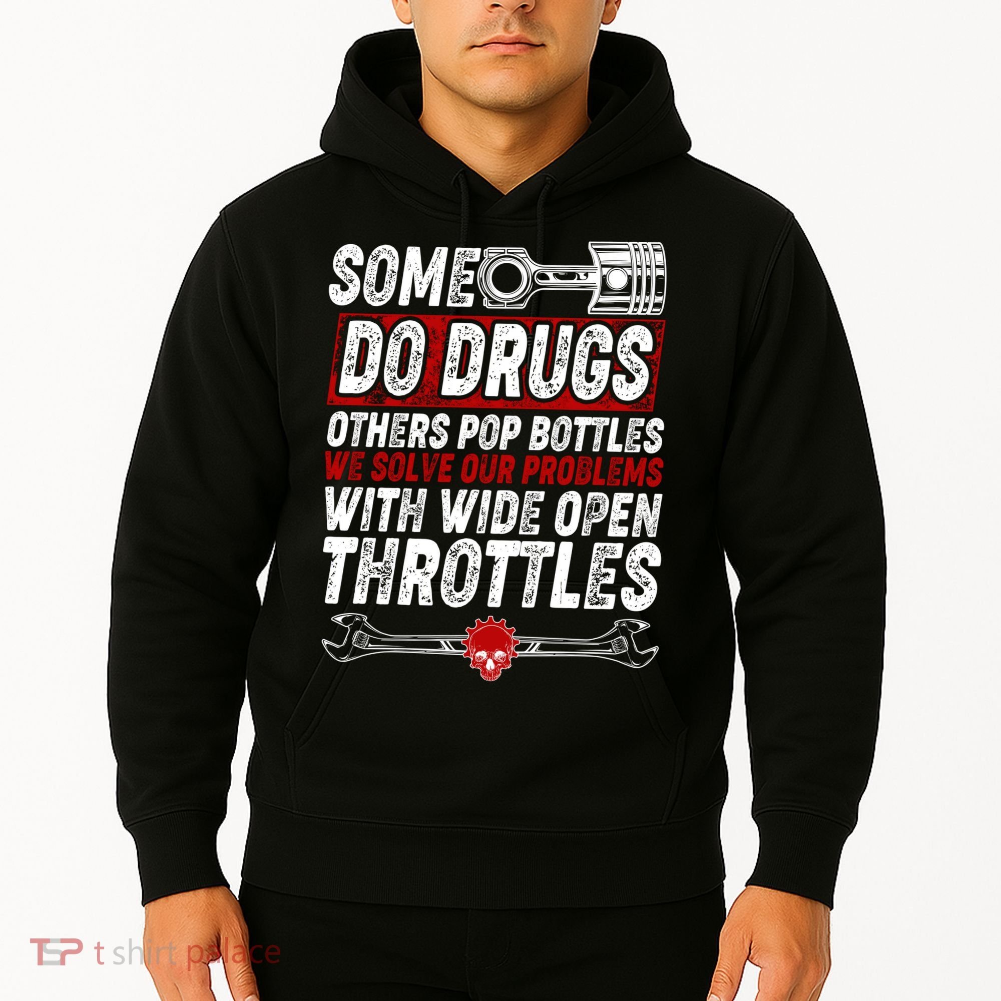 Some Do Drugs We Solve Our Problems With Wide Open Throttles Hoodie