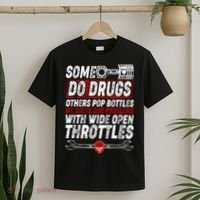 Some Do Drugs We Solve Our Problems With Wide Open Throttles T-Shirt thumb 2