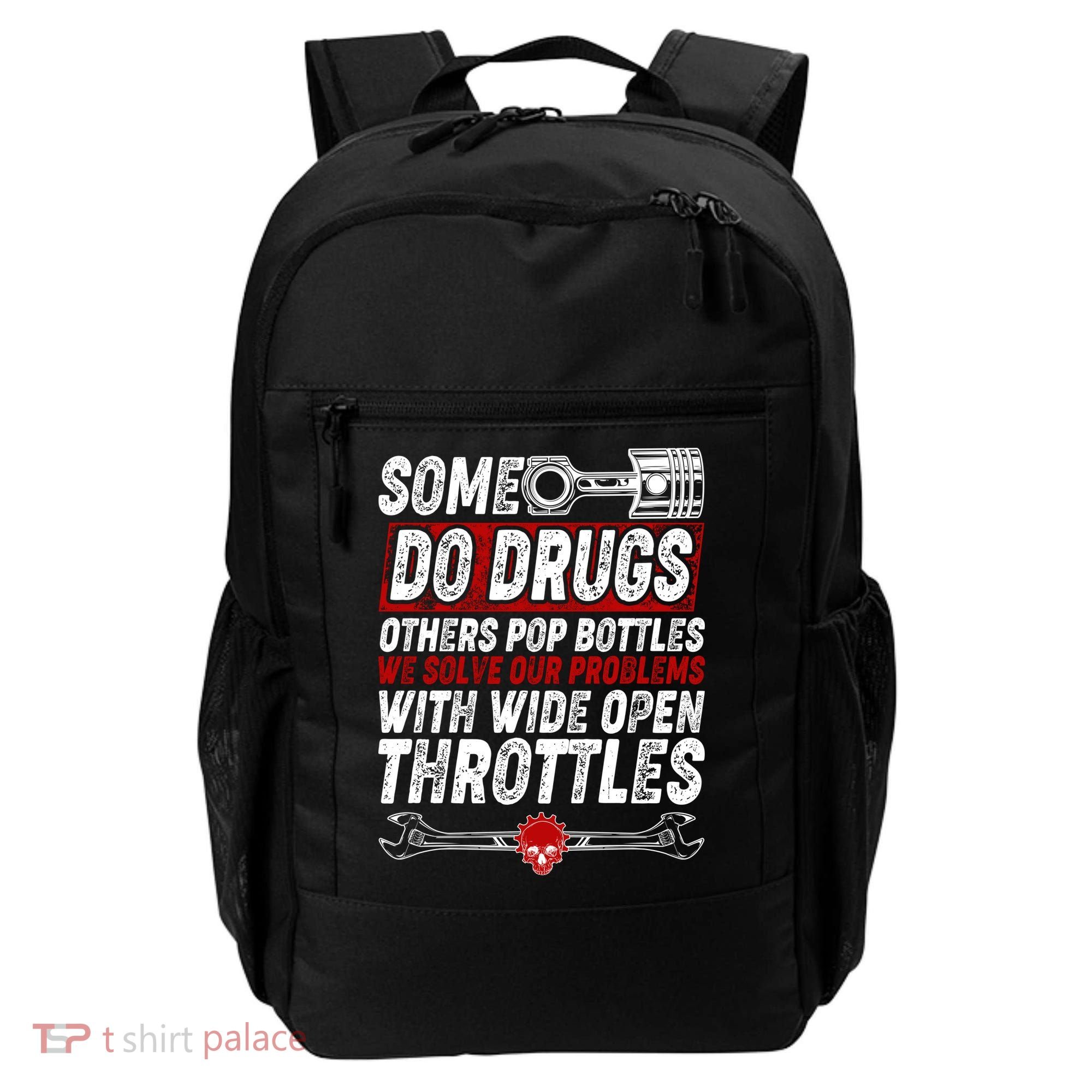 Some Do Drugs We Solve Our Problems With Wide Open Throttles Backpack