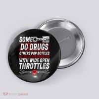 Some Do Drugs We Solve Our Problems With Wide Open Throttles Button thumb 0