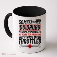 Some Do Drugs We Solve Our Problems With Wide Open Throttles Coffee Mug thumb 0
