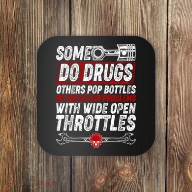 Some Do Drugs We Solve Our Problems With Wide Open Throttles Coaster
