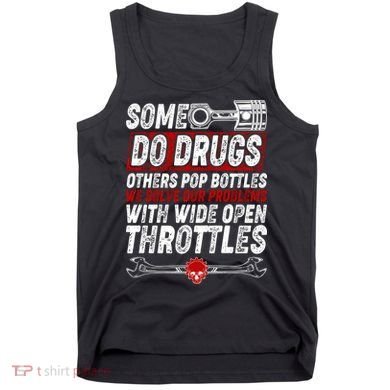 Some Do Drugs We Solve Our Problems With Wide Open Throttles Tank Top