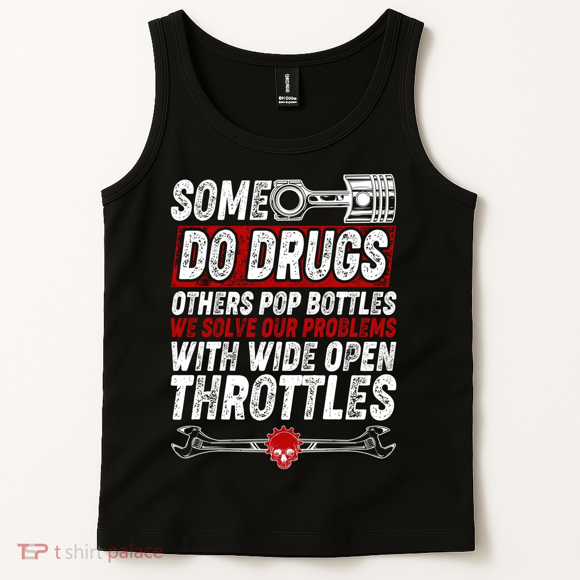 Some Do Drugs We Solve Our Problems With Wide Open Throttles Tank Top