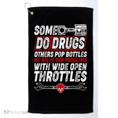 Some Do Drugs We Solve Our Problems With Wide Open Throttles Golf Towel