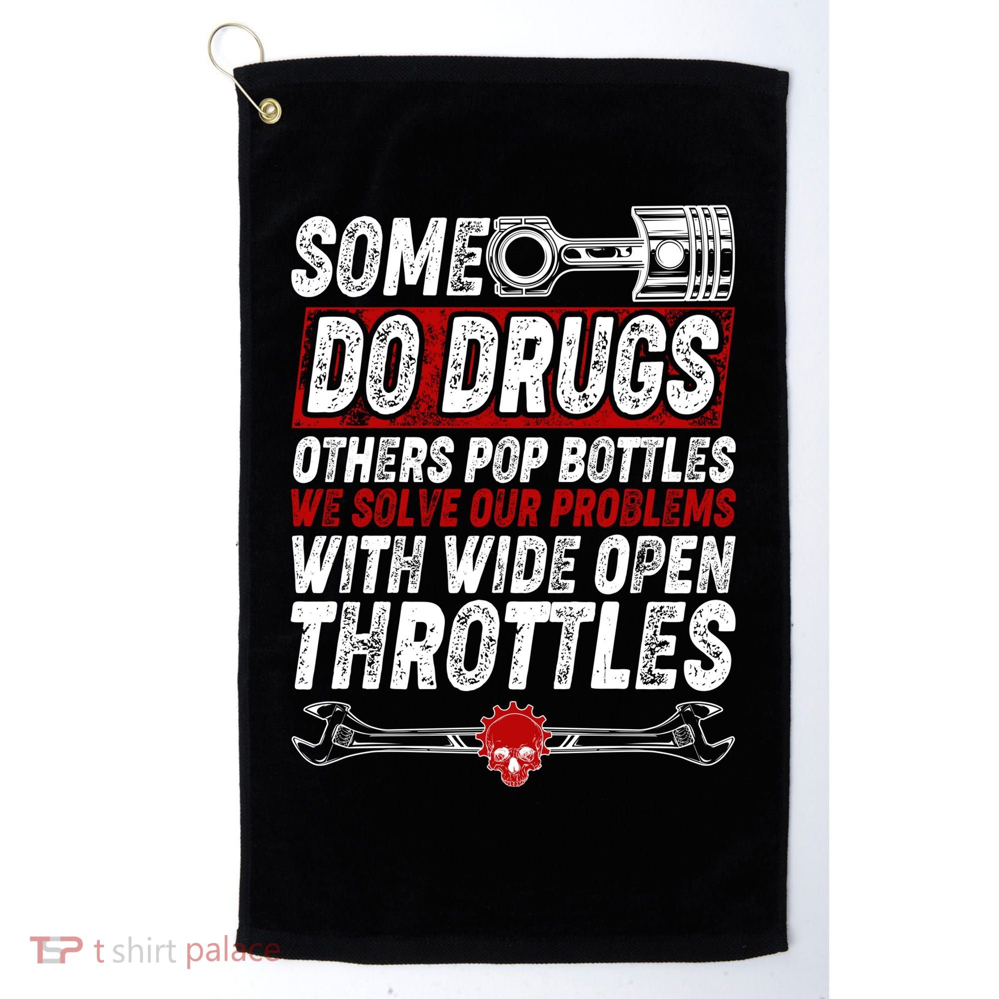 Some Do Drugs We Solve Our Problems With Wide Open Throttles Golf Towel
