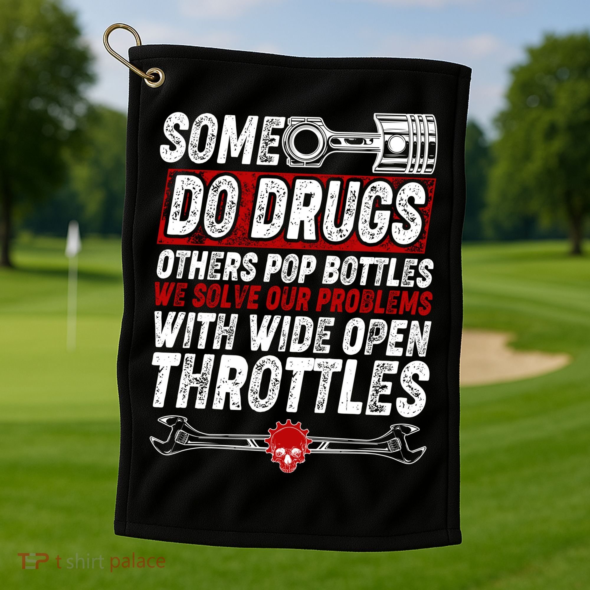 Some Do Drugs We Solve Our Problems With Wide Open Throttles Golf Towel