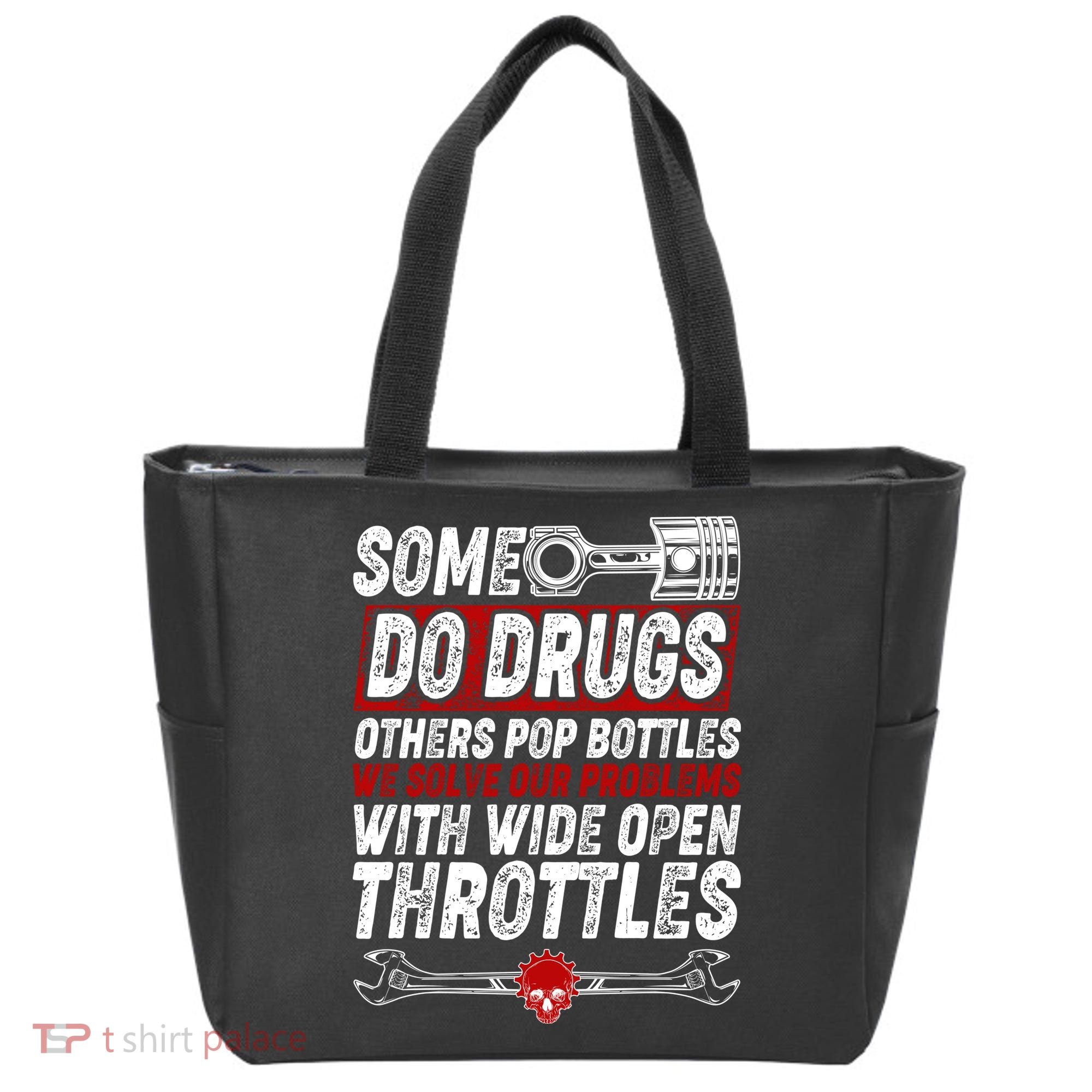 Some Do Drugs We Solve Our Problems With Wide Open Throttles Tote Bag