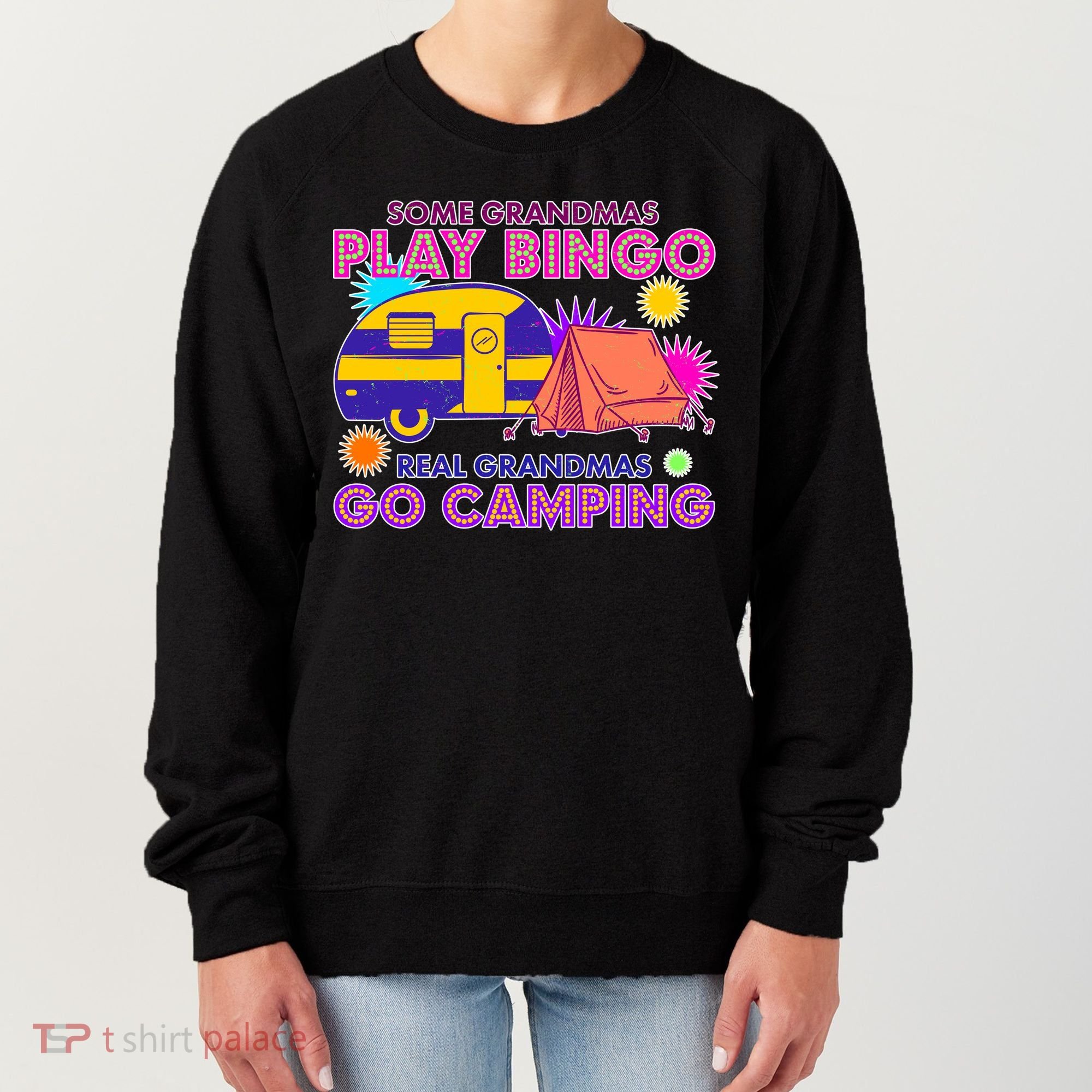 Some Grandmas Play Bingo Real Grandmas Go Camping Women's Sweatshirt