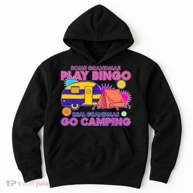 Some Grandmas Play Bingo Real Grandmas Go Camping Hoodie
