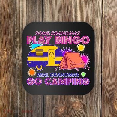 Some Grandmas Play Bingo Real Grandmas Go Camping Coaster