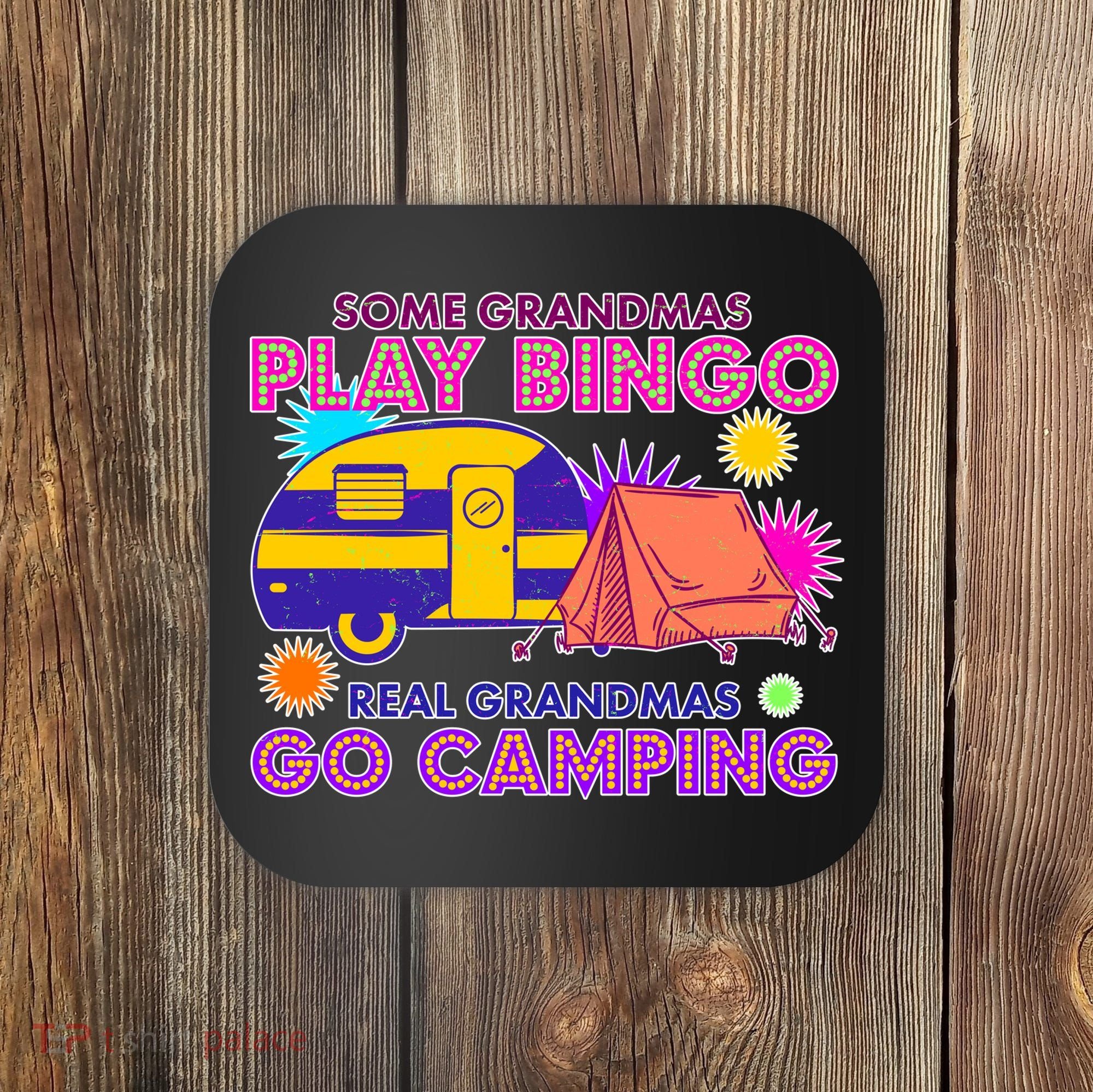 Some Grandmas Play Bingo Real Grandmas Go Camping Coaster