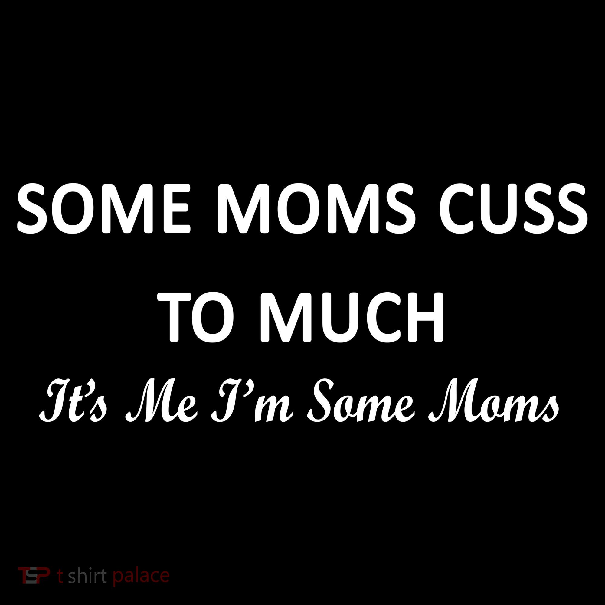 Some Moms Cuss It's Me I'm Some Moms Women's Hoodie