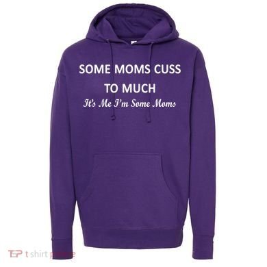 Some Moms Cuss It's Me I'm Some Moms Hoodie