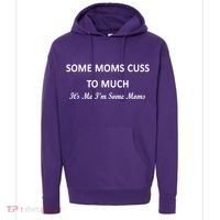 Some Moms Cuss It's Me I'm Some Moms Hoodie thumb 0