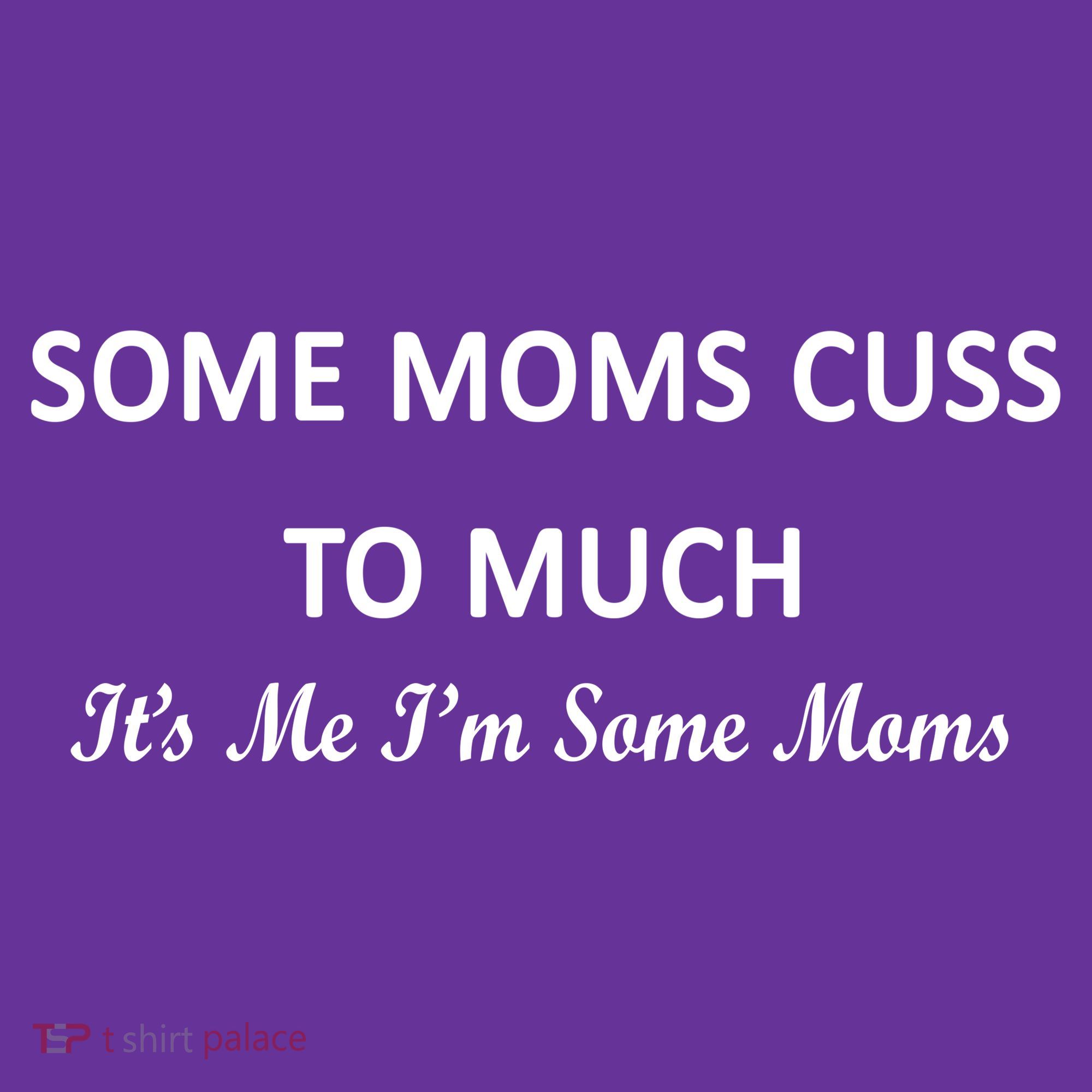 Some Moms Cuss It's Me I'm Some Moms Hoodie