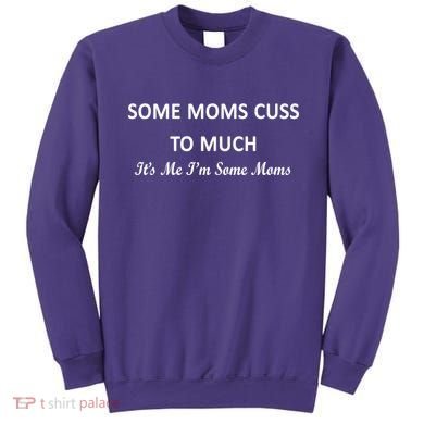 Some Moms Cuss It's Me I'm Some Moms Sweatshirt