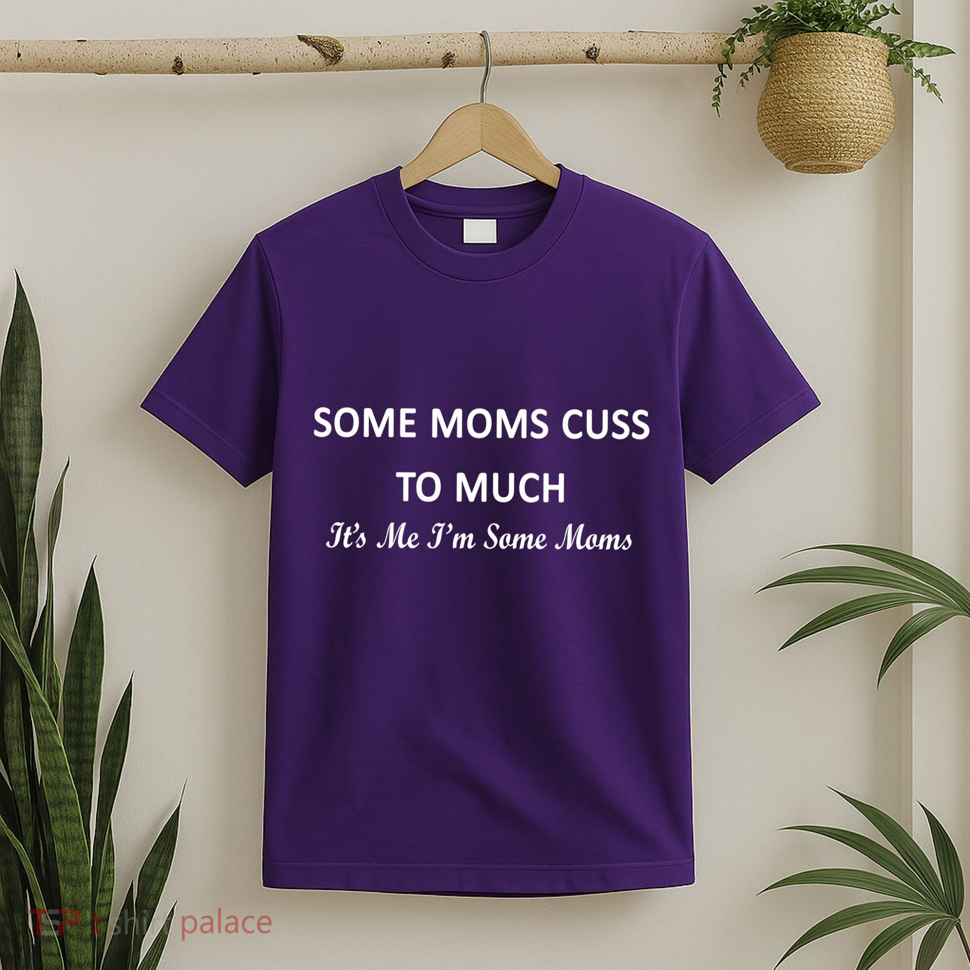 Some Moms Cuss It's Me I'm Some Moms T-Shirt