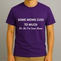 Some Moms Cuss It's Me I'm Some Moms T-Shirt thumb 3