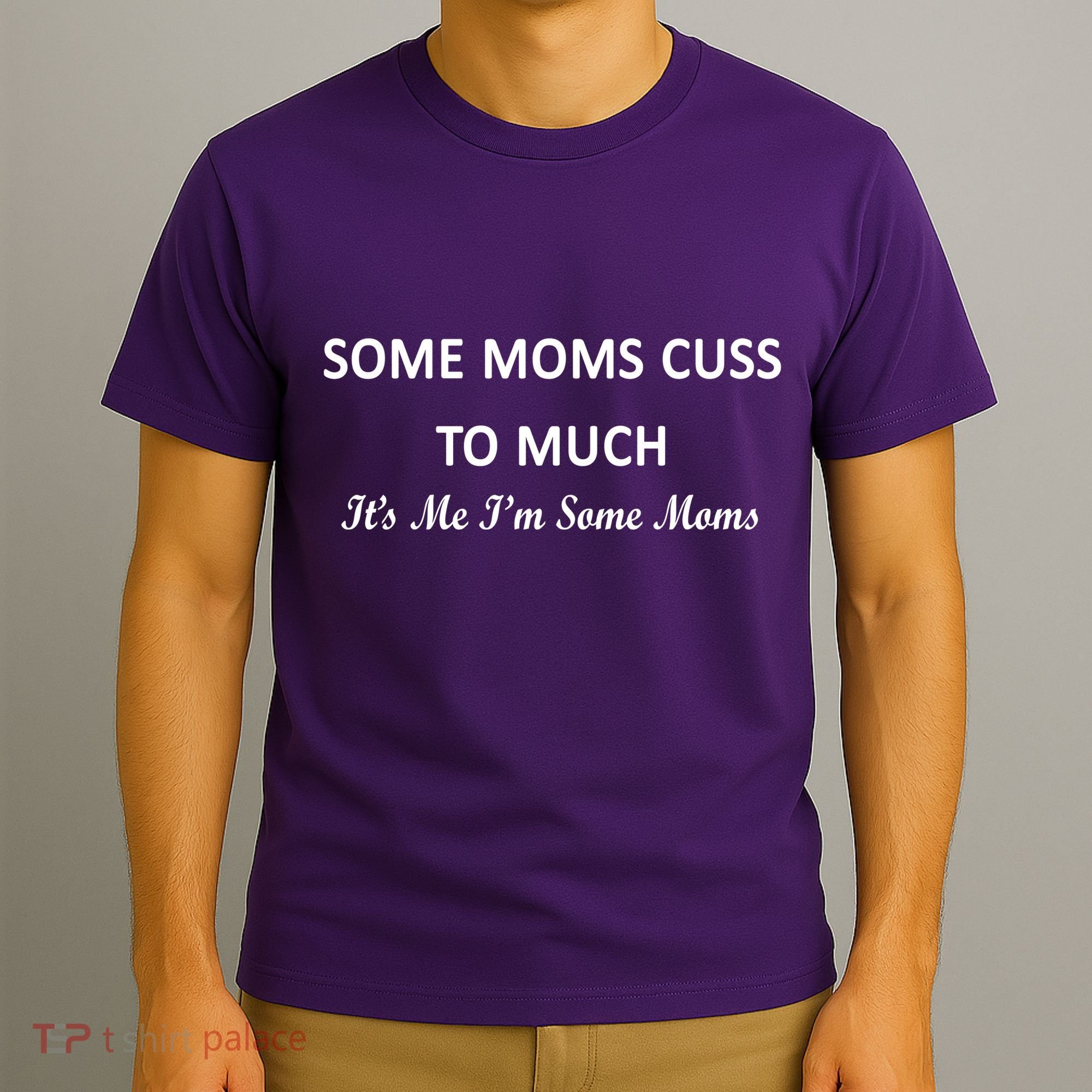 Some Moms Cuss It's Me I'm Some Moms T-Shirt