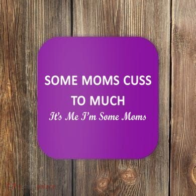Some Moms Cuss It's Me I'm Some Moms Coaster
