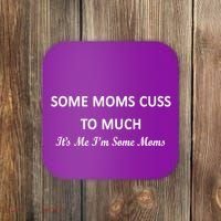 Some Moms Cuss It's Me I'm Some Moms Coaster thumb 0