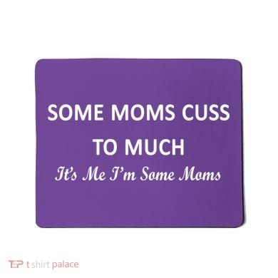 Some Moms Cuss It's Me I'm Some Moms Mousepad