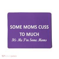Some Moms Cuss It's Me I'm Some Moms Mousepad thumb 0