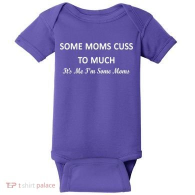 Some Moms Cuss It's Me I'm Some Moms Baby Bodysuit