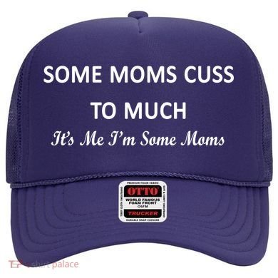 Some Moms Cuss It's Me I'm Some Moms Hat
