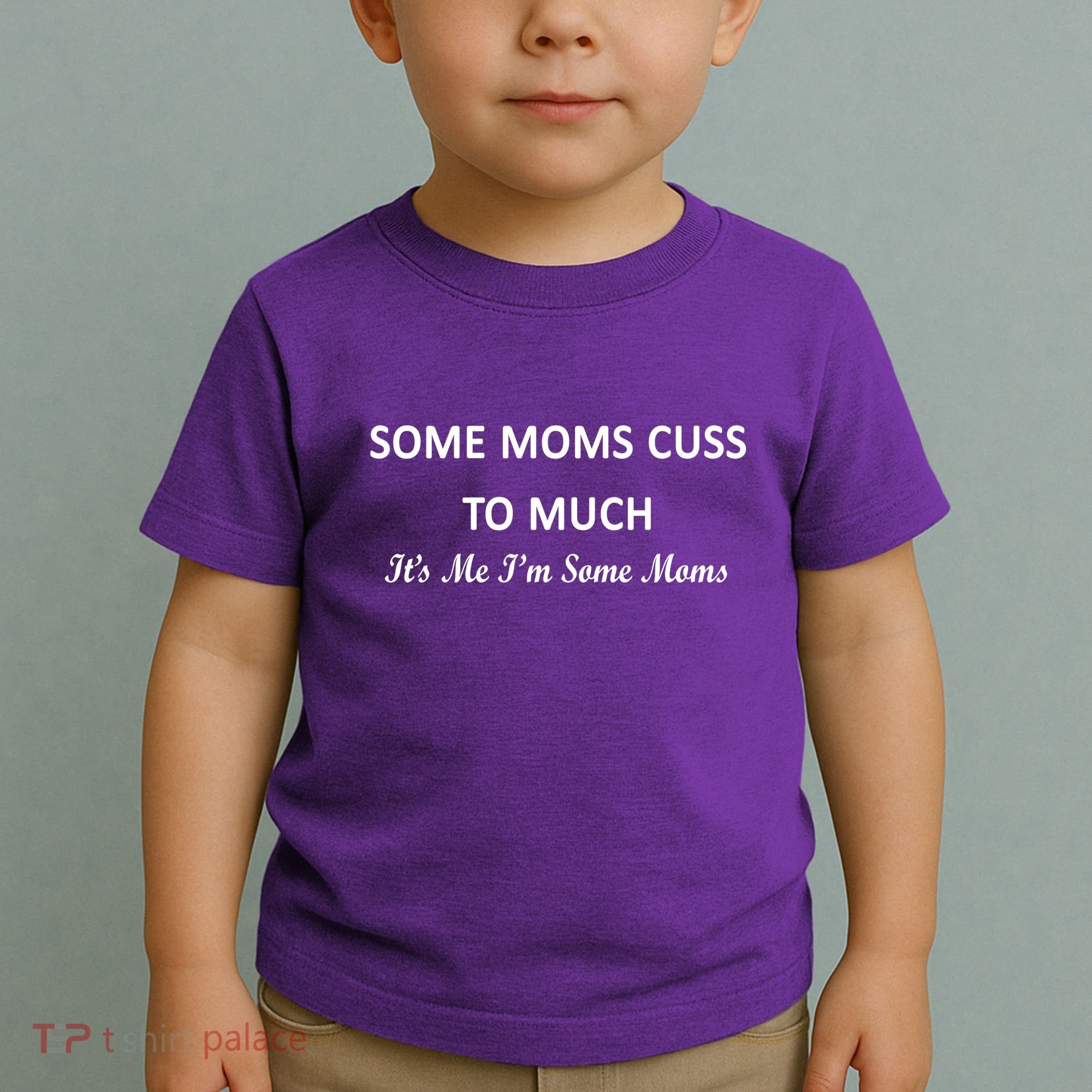 Some Moms Cuss It's Me I'm Some Moms Toddler T-Shirt