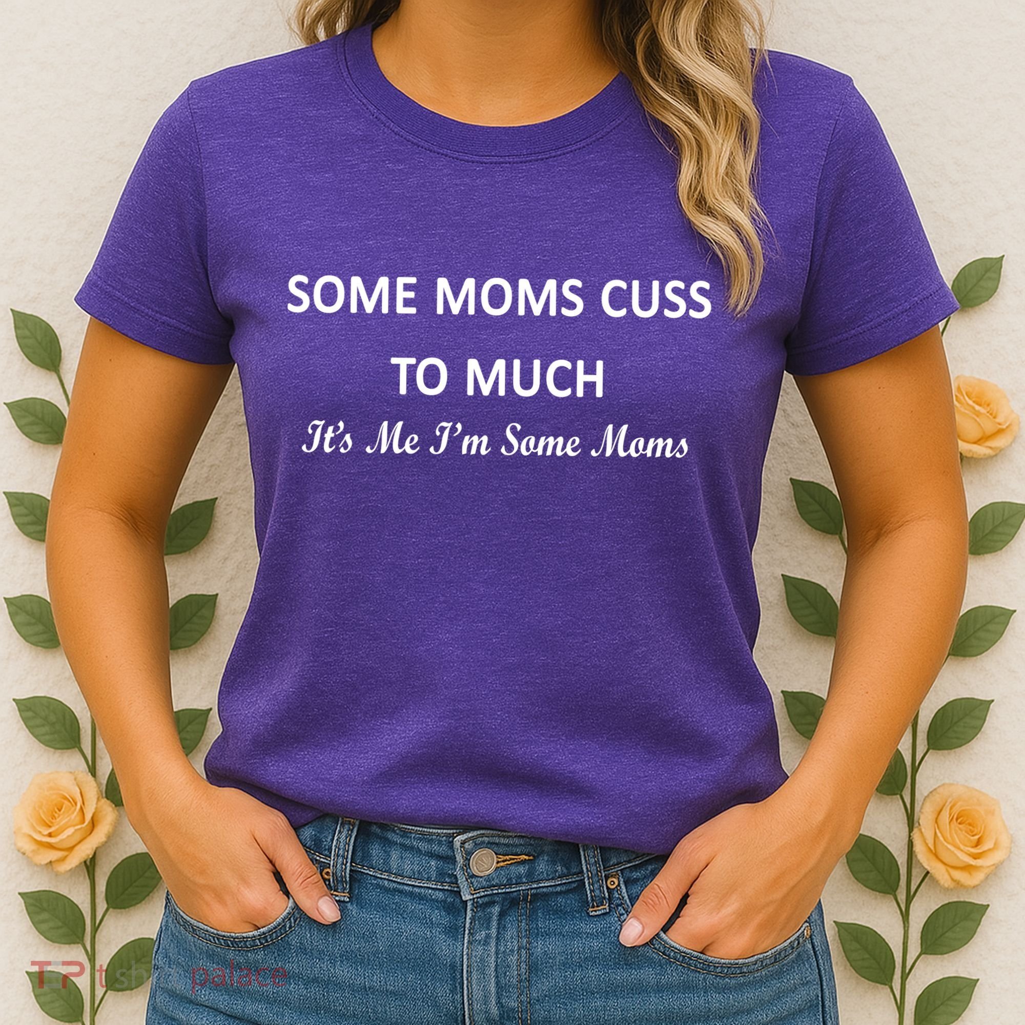 Some Moms Cuss It's Me I'm Some Moms Women's T-Shirt