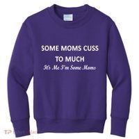 Some Moms Cuss It's Me I'm Some Moms Kids Sweatshirt thumb 0