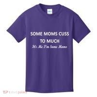 Some Moms Cuss It's Me I'm Some Moms Kids T-Shirt thumb 0