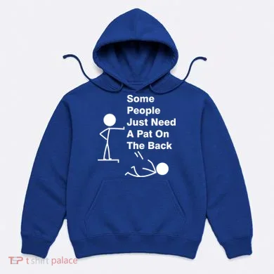 Some People Just Need A Pat On The Back Hoodie