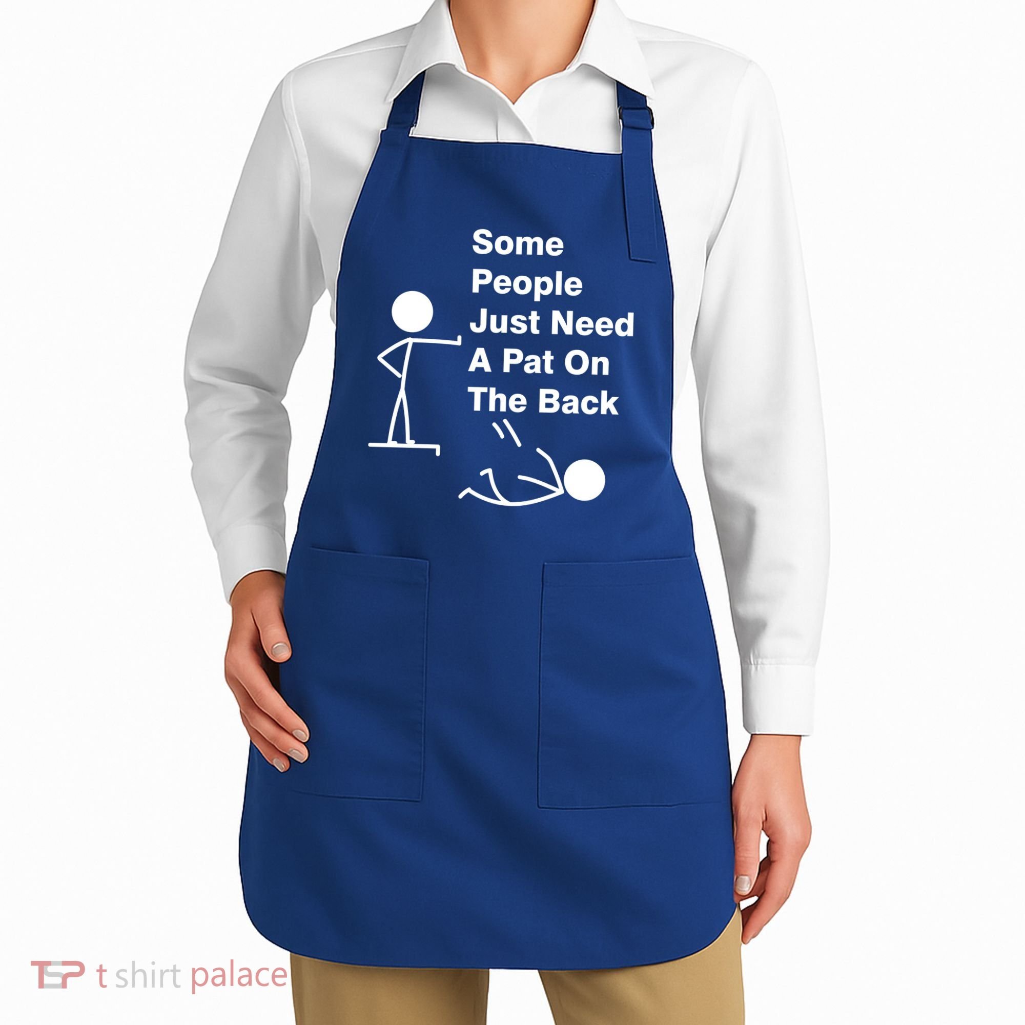 Some People Just Need A Pat On The Back Apron