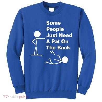 Some People Just Need A Pat On The Back Sweatshirt