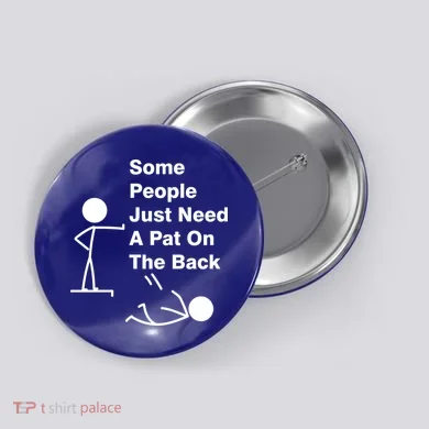 Some People Just Need A Pat On The Back Button