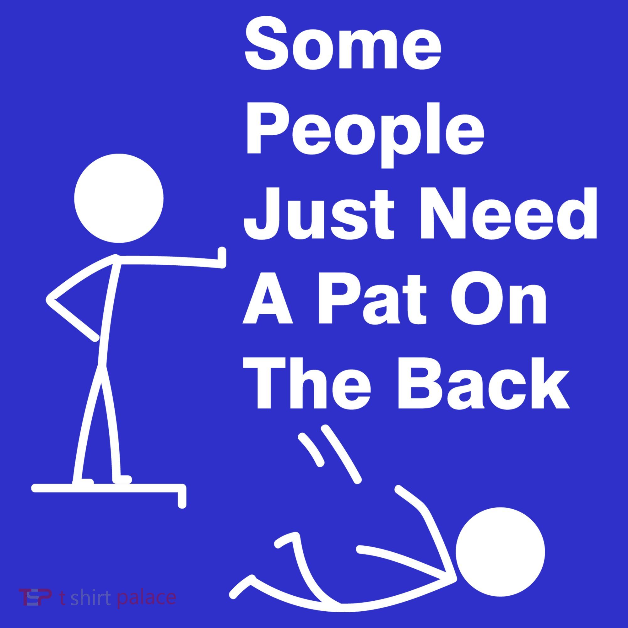 Some People Just Need A Pat On The Back Polo