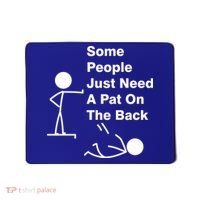 Some People Just Need A Pat On The Back Mousepad thumb 0