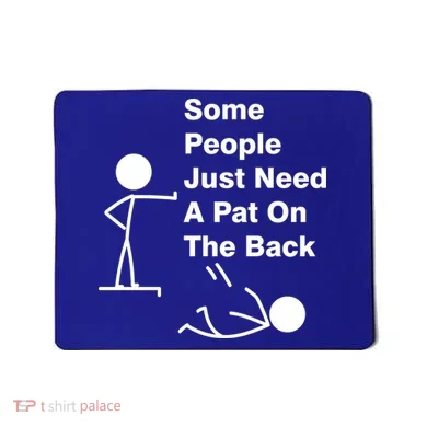 Some People Just Need A Pat On The Back Mousepad